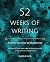 52 Weeks of Writing Author Journal and Planner: Get out of your own way and become the writer you're meant to be