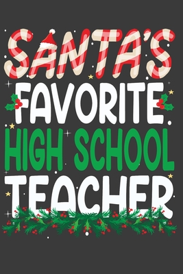 Santa's Favorite High School Teacher: Perfect 100 pages 6*9 Inch Notebook Lined Journal For High School Teacher. Cool Christmas High School Teacher Unique Gift. Cool Teacher Gift For This Christmas