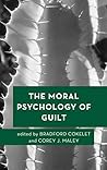 The Moral Psychology of Guilt by Bradford Cokelet