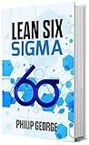 LEAN SIX SIGMA: The step by step guide to Lean Six Sigma to achieve certification levels from White belt, yellow belt, green belt, black belt to black belt Master LEAN SIX SIGMA: The step by step guide to Lean Six Sigma to achieve certification levels from White belt, yellow belt, green belt, black belt to black belt Master