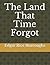 The Land That Time Forgot