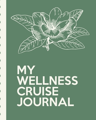 My Wellness Cruise Journal: Health Cruise Port and Excursion Organizer, Travel Vacation Notebook, Packing List Organizer, Trip Planning Diary, Itinerary Activity Agenda, Countdown Is On.