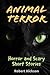 ANIMAL TERROR  by Robert Hickson