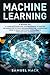 Machine Learning: 4 Books in 1: A Complete Overview for Beginners to Master the Basics of Python Programming and Understand How to Build Artificial Intelligence Through Data Science