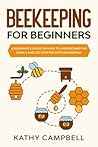 Beekeeping for Beginners: A Beginner’s Guide on How to Understand the Basics and Get Started With Beekeeping (Self Sustainable Living for Beginners)