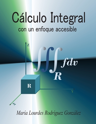 Cálculo Integral: con un enfoque accesible (Spanish Edition)