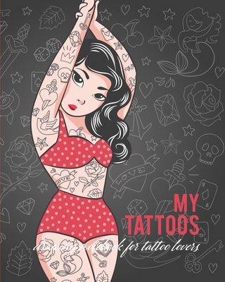 My Tattoos: Drawing Notebook for Tattoo lovers!