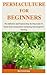 Permaculture For Beginners:...