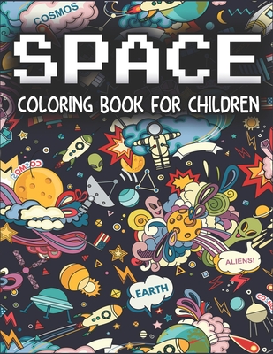 Space Coloring Book For Children: Fantastic Outer Space Coloring for Kids with Astronauts, Planets, Solar System, Aliens, Rockets & UFOs (Children's Coloring Books)