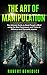 The Art of Manipulation by Robert Benedict