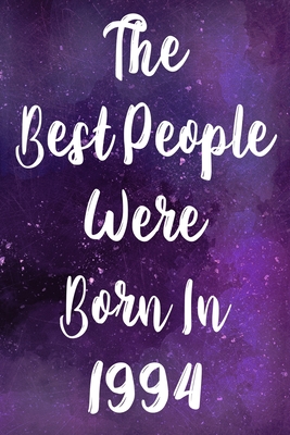The Best People Were Born In 1994 The Perfect Gift For A Birthday Unique Personalised Year Of Birth Journal By Birthday Gift Cnyto Media