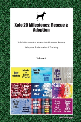 Xolo 20 Milestones: Rescue & Adoption: Xolo Milestones for Memorable Moments, Rescue, Adoption, Socialization & Training Volume 1
