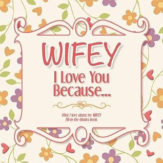 Wifey I Love You Because What I Love About My Wifey Fill In The Blanks Book By Not A Book
