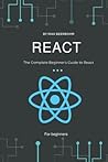 React: The Complete Beginner’s Guide to React React: The Complete Beginner’s Guide to React