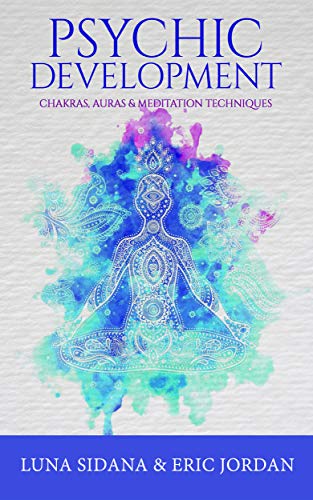 Psychic Development: Chakras, Auras & Meditation Techniques (Kindle Edition)