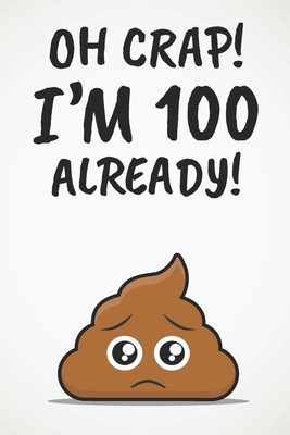 Oh Crap! I'm 100 Already!: Funny 100th Birthday Diary Journal Gift