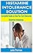 Histamine Intolerance Solution: Complete Guide on How You Can Overcome Histamine Intolerance