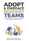 Adopt & Embrace Microsoft Teams by Paul  Woods