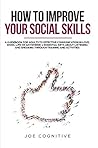 How To Improve Your Social Skills: a guidebook for adults to effective communication in love, work, life or anywhere! 4 essential keys about listening and speaking through training and activities. How To Improve Your Social Skills: a guidebook for adults to effective communication in love, work, life or anywhere! 4 essential keys about listening and speaking through training and activities.