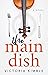 The Main Dish by Victoria Kimble The Main Dish by Victoria Kimble