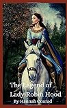 The Legend of Lady Robin Hood by Hannah Conrad