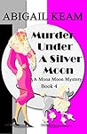 Book cover for Murder Under A Silver Moon (A Mona Moon Mystery, #4)