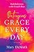 Outrageous Grace Every Day by Mary E. DeMuth