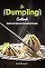 The Dumpling Cookbook: Swee...
