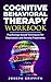 Cognitive Behavioral Therapy workbook by Joseph Griffith
