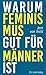 Warum Feminismus gut für Mä...
