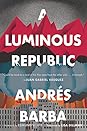 A Luminous Republic by Andrés Barba