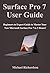 Surface Pro 7 User Guide: Beginners to Expert Guide to Master Your New Microsoft Surface Pro 7 in 3 Hours!