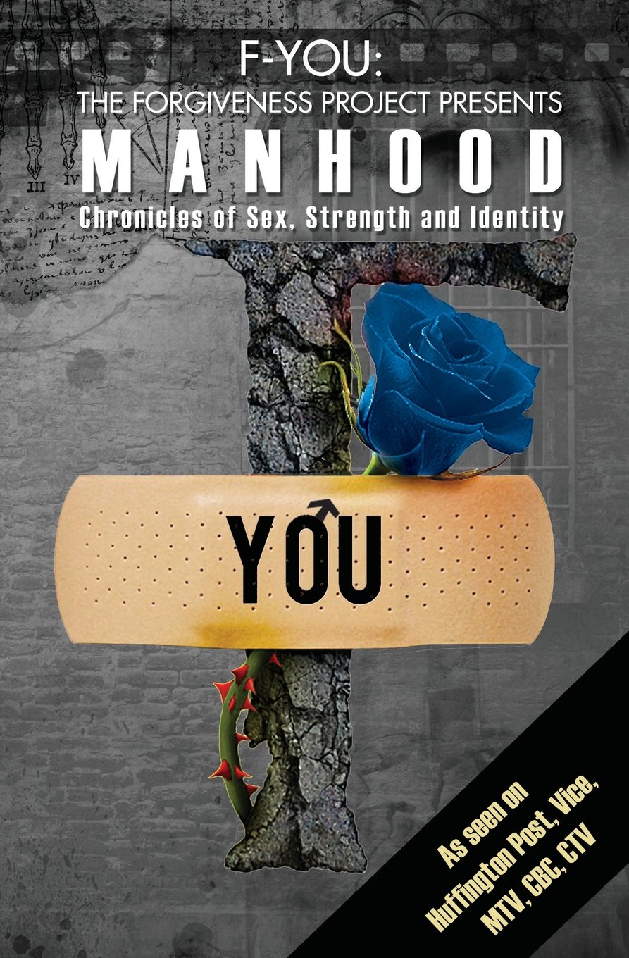 Manhood: Chronicles of Sex, Strength and Identity (F-You: The Forgiveness Project, #3)