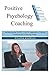 Positive Psychology Coaching: Introducing the ©Aipc Coach Approach to Finding Solutions and Achieving Goals.