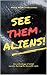 SEE THEM ALIENS!: An anthol...