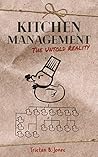 Kitchen Management: The untold reality (The untold realities of how to create and maintain a profitable, professional kitchen Book 1) Kitchen Management: The untold reality (The untold realities of how to create and maintain a profitable, professional kitchen Book 1)
