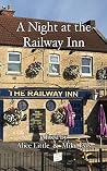 A Night at the Railway Inn A Night at the Railway Inn
