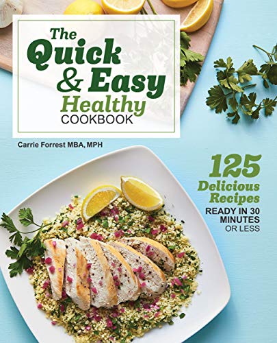The Quick & Easy Healthy Cookbook: 125 Delicious Recipes Ready in 30 Minutes or Less (Kindle Edition)