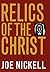 Relics of the Christ by Joe Nickell
