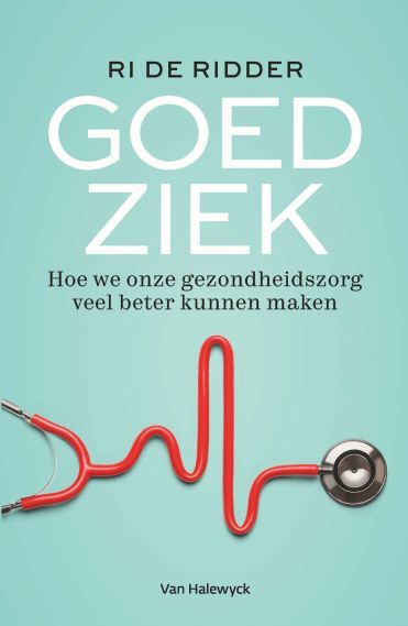 Goed ziek. Hoe we onze gezondheidszorg veel beter kunnen maken