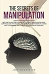 The Secrets Of Manipulation: become a master in dark psycology, persuasion, mind control and try to influence people with empath, cover NLP techniques and skills to good relationships. The Secrets Of Manipulation: become a master in dark psycology, persuasion, mind control and try to influence people with empath, cover NLP techniques and skills to good relationships.