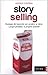 Storyselling: Strategie del racconto per vendere se stessi, i propri prodotti, la propria azienda