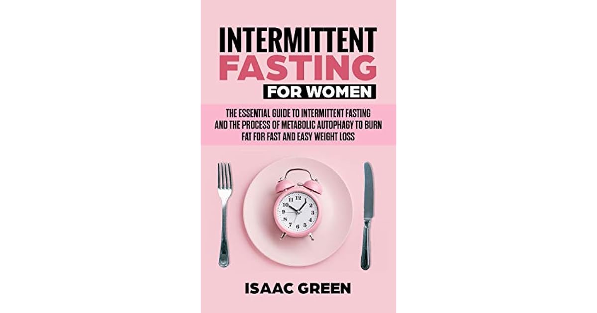 Intermittent Fasting for Women: The Essential Guide to Intermittent ...