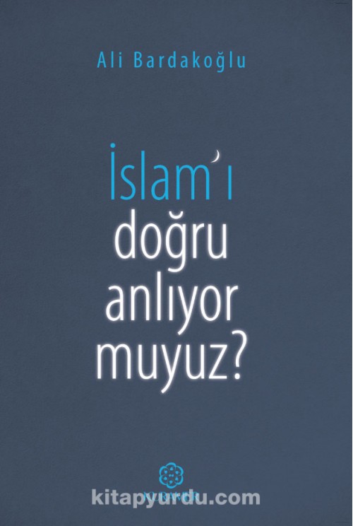 İslam'ı Doğru Anlıyor Muyuz?