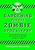 Gardening for the Zombie Apocalypse by Phil Clarke