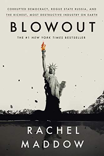Blowout: Corrupted Democracy, Rogue State Russia, and the Richest, Most Destructive Industry on Earth