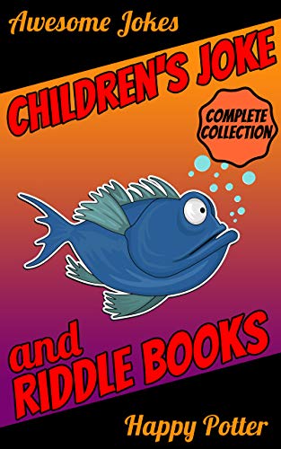 Children's Joke & Riddle Books - Complete Collection: 750+ Jokes & Riddles - Logic & Brain Teasers, Children's Party Games Books - Children's Joke & Riddle Books 4 + 5 + 6 Collection (Kindle Edition)