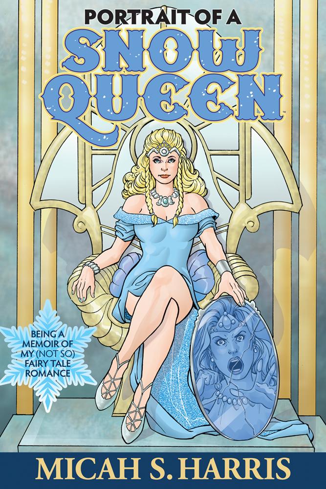 Portrait Of A Snow Queen: Being A Memoir Of My (Not So) Fairy Tale Romance (The Chronicles of Aarastad Book 1)