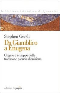 Da Giamblico a Eriugena. Origini e sviluppi della tradizione pseudo-dionisiana