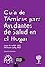 Guía de Técnicas para Ayudantes de Salud en el Hogar by Jetta Fuzy